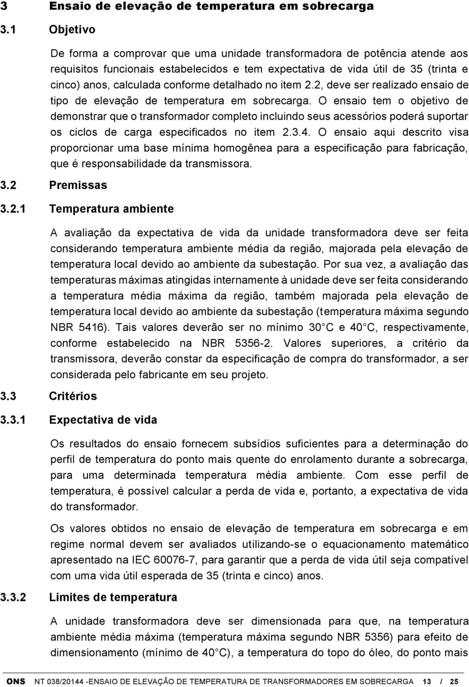 conforme detalhado no item 2.2, deve ser realizado ensaio de tipo de elevação de temperatura em sobrecarga.