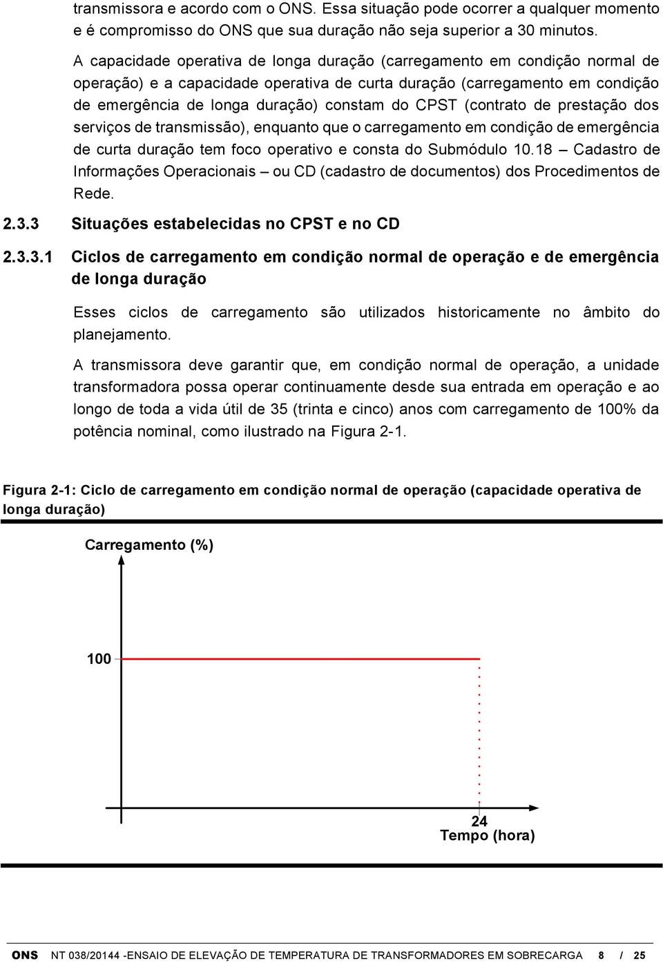 CPST (contrato de prestação dos serviços de transmissão), enquanto que o carregamento em condição de emergência de curta duração tem foco operativo e consta do Submódulo 10.