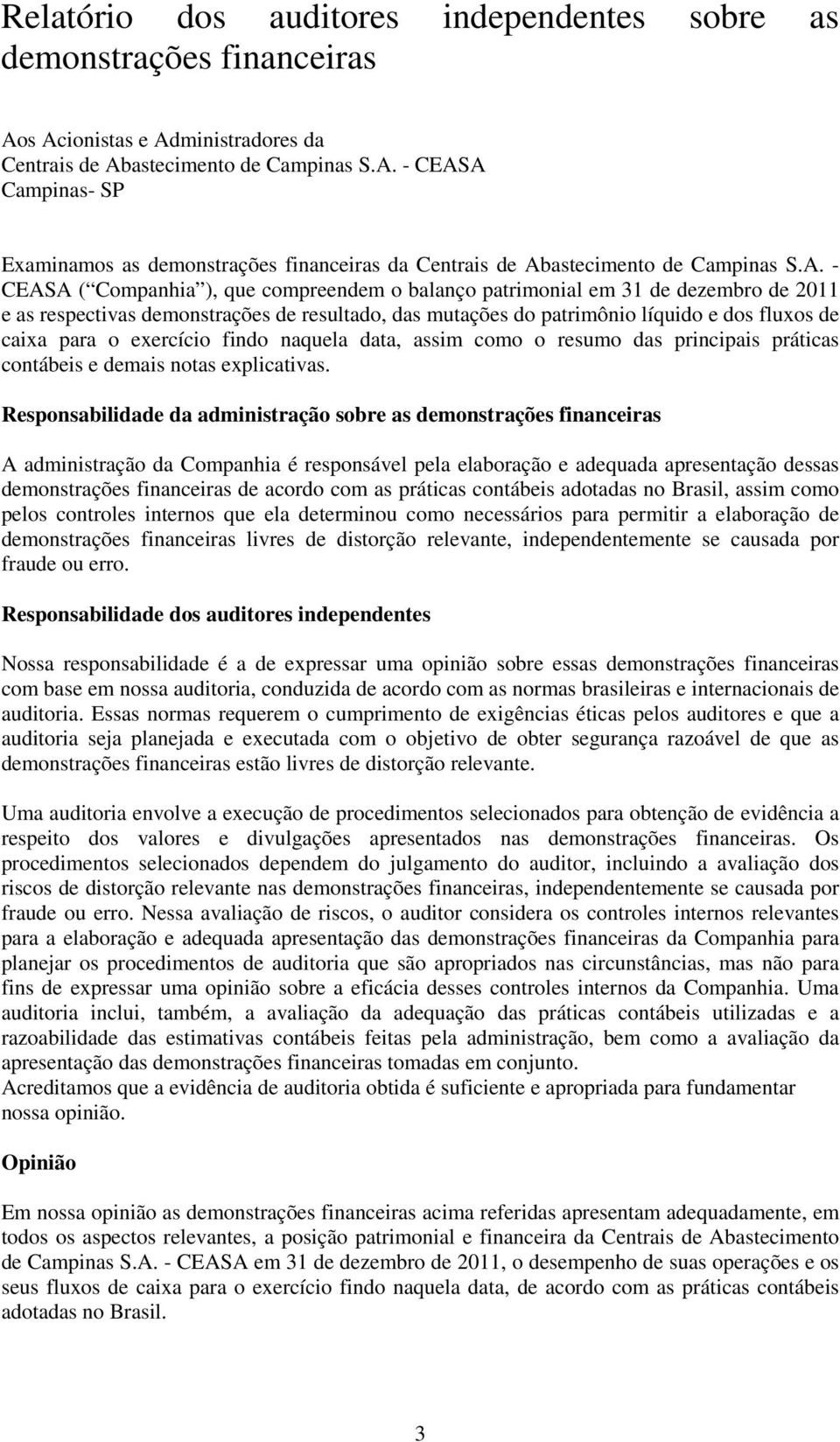 exercício findo naquela data, assim como o resumo das principais práticas contábeis e demais notas explicativas.