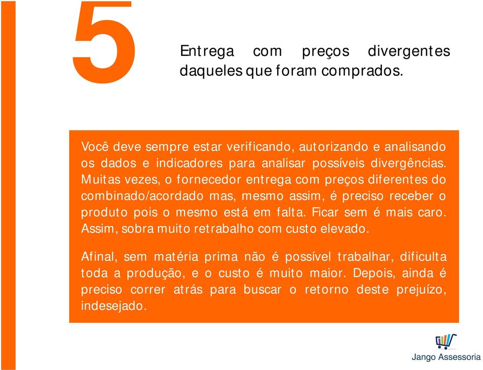 Muitas vezes, o fornecedor entrega com preços diferentes do combinado/acordado mas, mesmo assim, é preciso receber o produto pois o mesmo está em