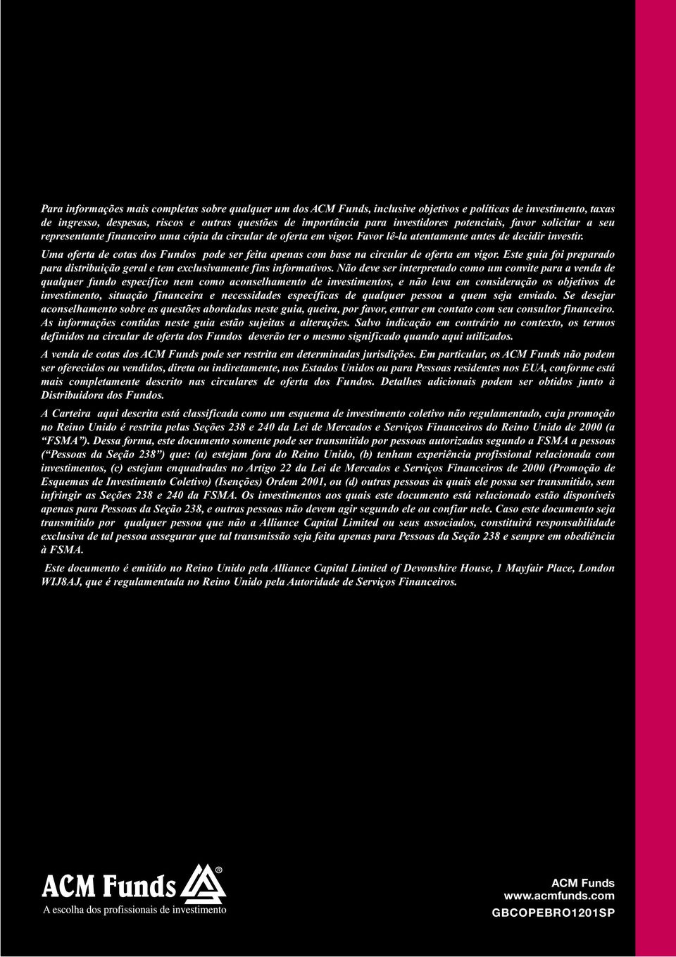 Uma oferta de cotas dos Fundos pode ser feita apenas com base na circular de oferta em vigor. Este guia foi preparado para distribuição geral e tem exclusivamente fins informativos.