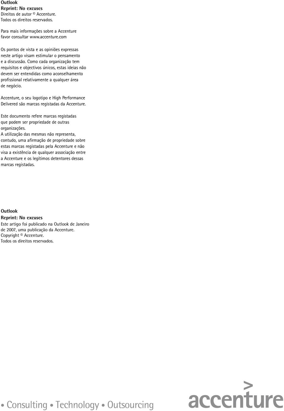 Como cada organização tem requisitos e objectivos únicos, estas ideias não devem ser entendidas como aconselhamento profissional relativamente a qualquer área de negócio.