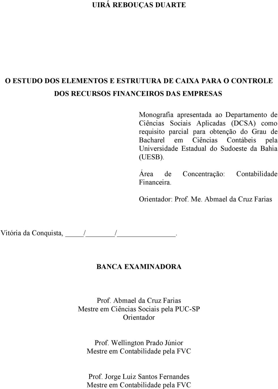 Área de Concentração: Contabilidade Financeira. Orientador: Prof. Me. Abmael da Cruz Farias Vitória da Conquista, / /. BANCA EXAMINADORA Prof.