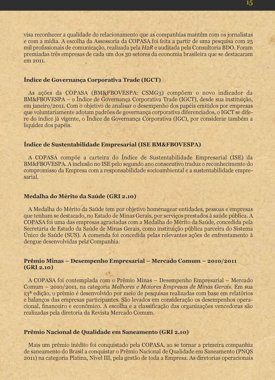 Foram premiadas três empresas de cada um dos 30 setores da economia brasileira que se destacaram em 2011.