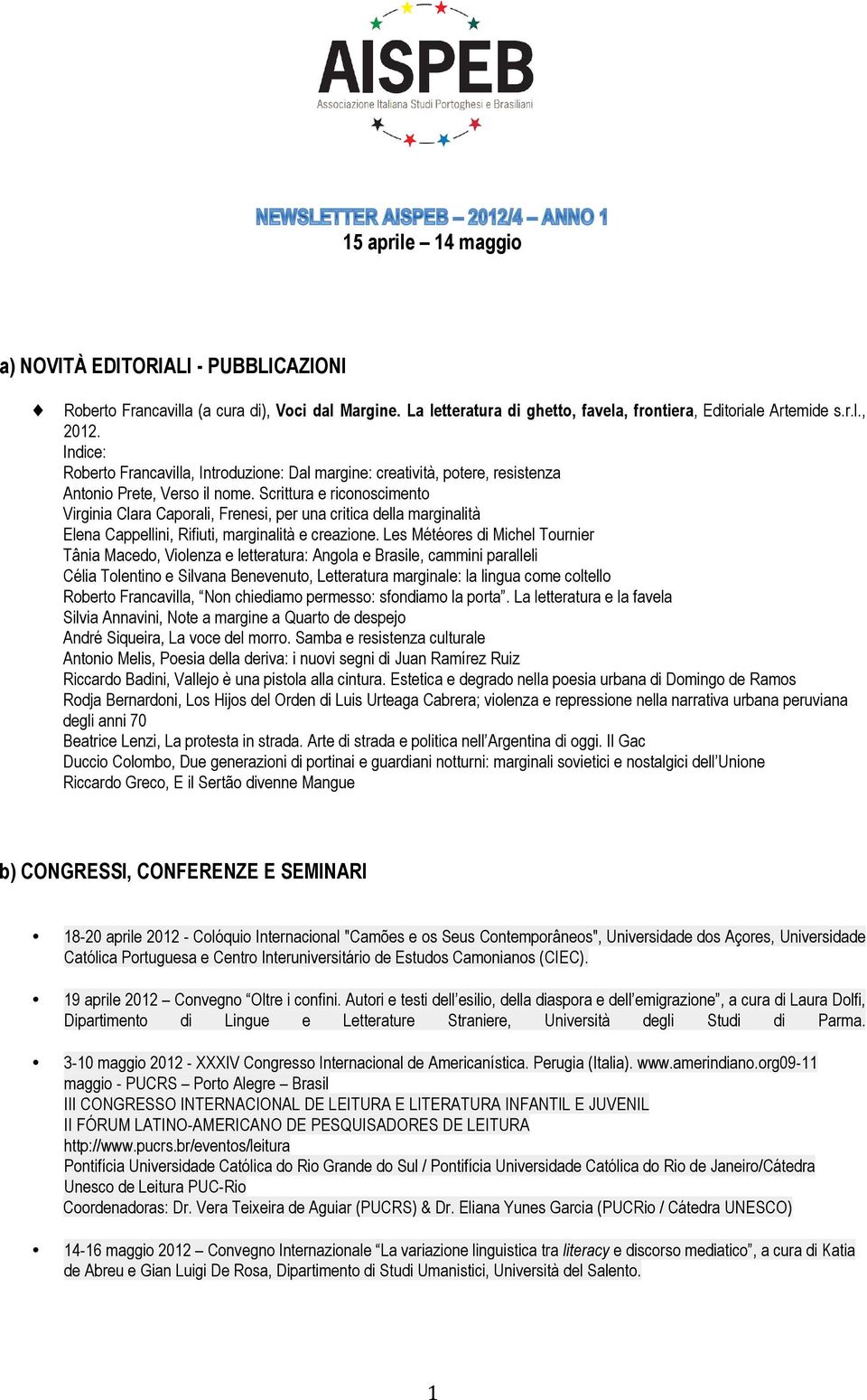 Scrittura e riconoscimento Virginia Clara Caporali, Frenesi, per una critica della marginalità Elena Cappellini, Rifiuti, marginalità e creazione.