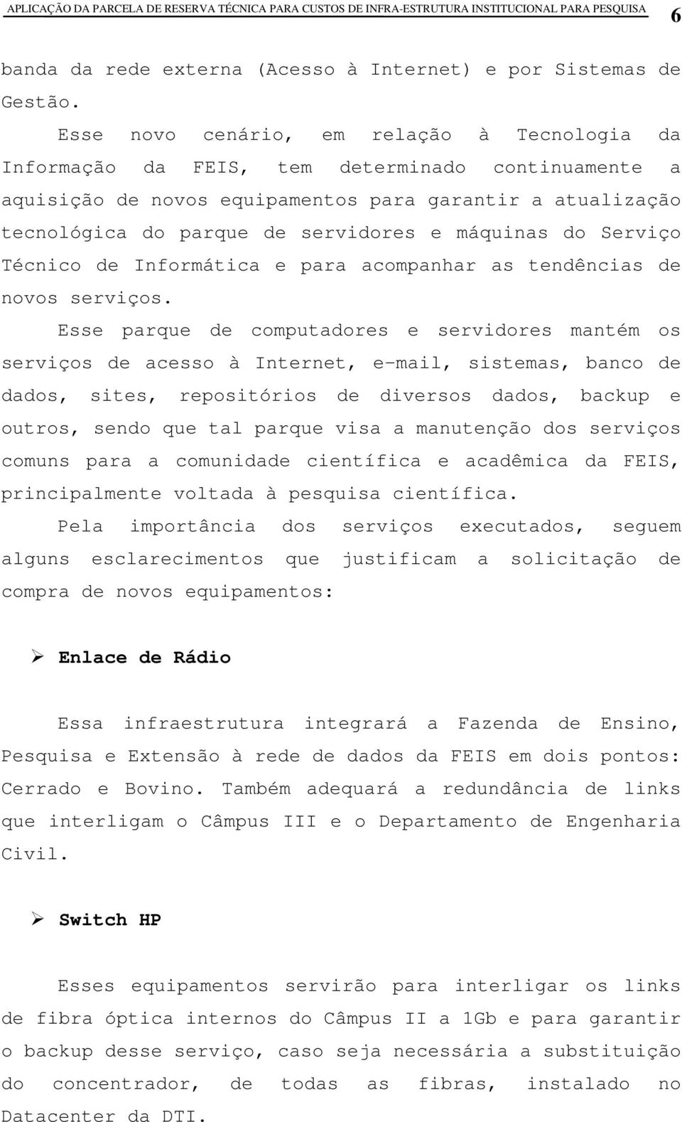 máquinas do Serviço Técnico de Informática e para acompanhar as tendências de novos serviços.