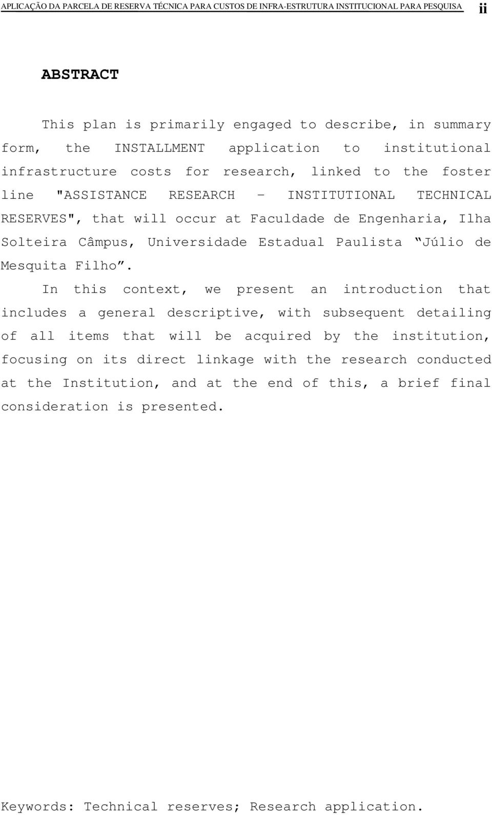 In this context, we present an introduction that includes a general descriptive, with subsequent detailing of all items that will be acquired by the institution, focusing on its