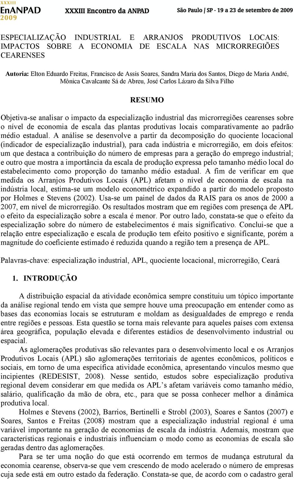 economia de escala das planas produivas locais comparaivamene ao padrão médio esadual.