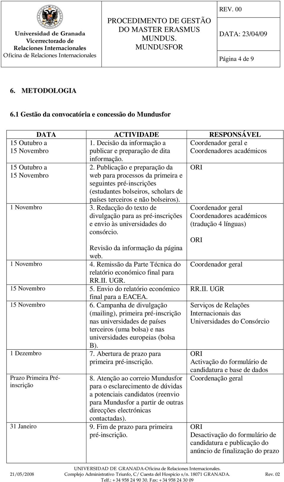 Publicação e preparação da web para processos da primeira e seguintes pré-inscrições (estudantes bolseiros, scholars de países terceiros e não bolseiros). 1 Novembro 3.