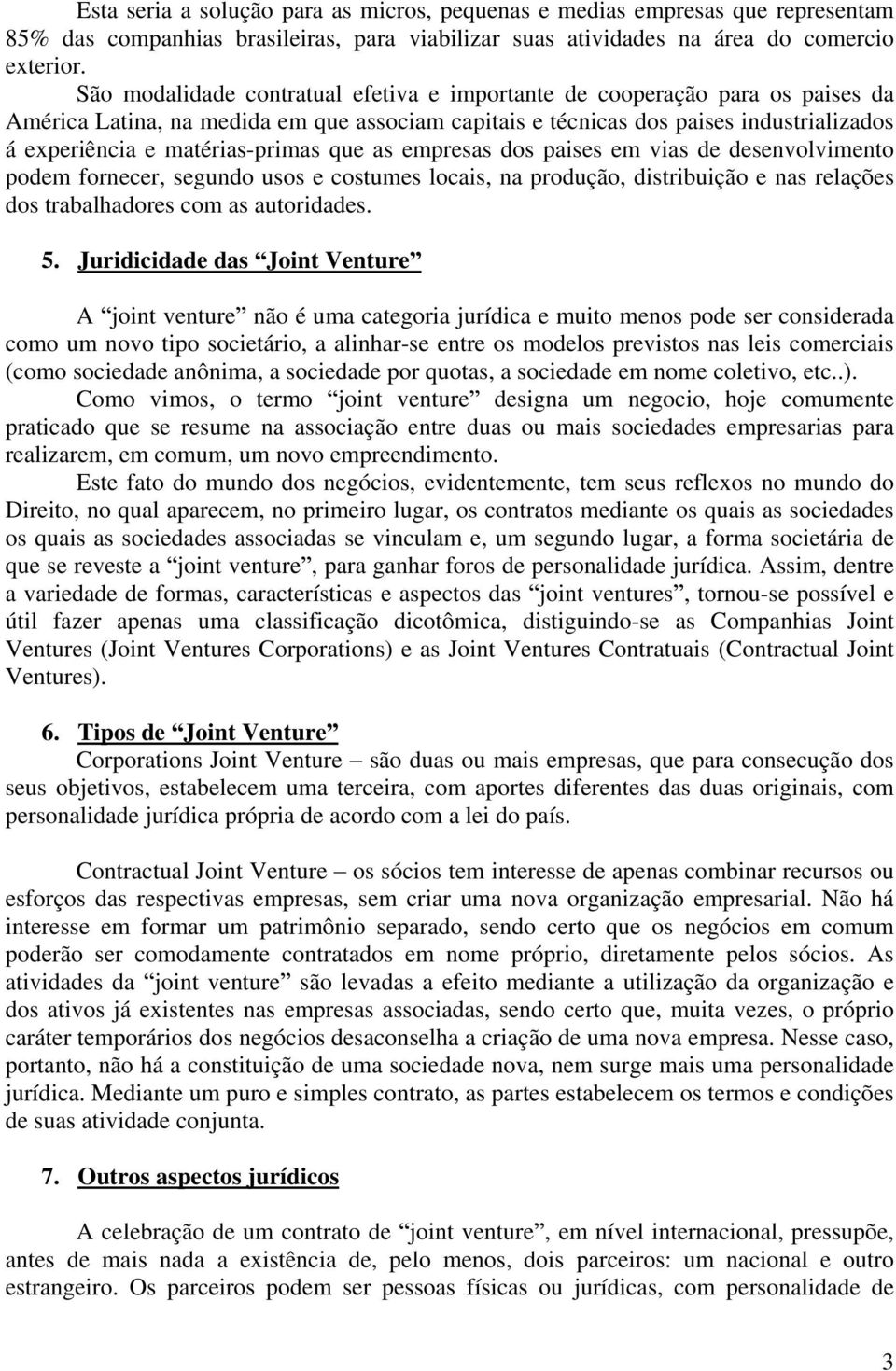 matérias-primas que as empresas dos paises em vias de desenvolvimento podem fornecer, segundo usos e costumes locais, na produção, distribuição e nas relações dos trabalhadores com as autoridades. 5.