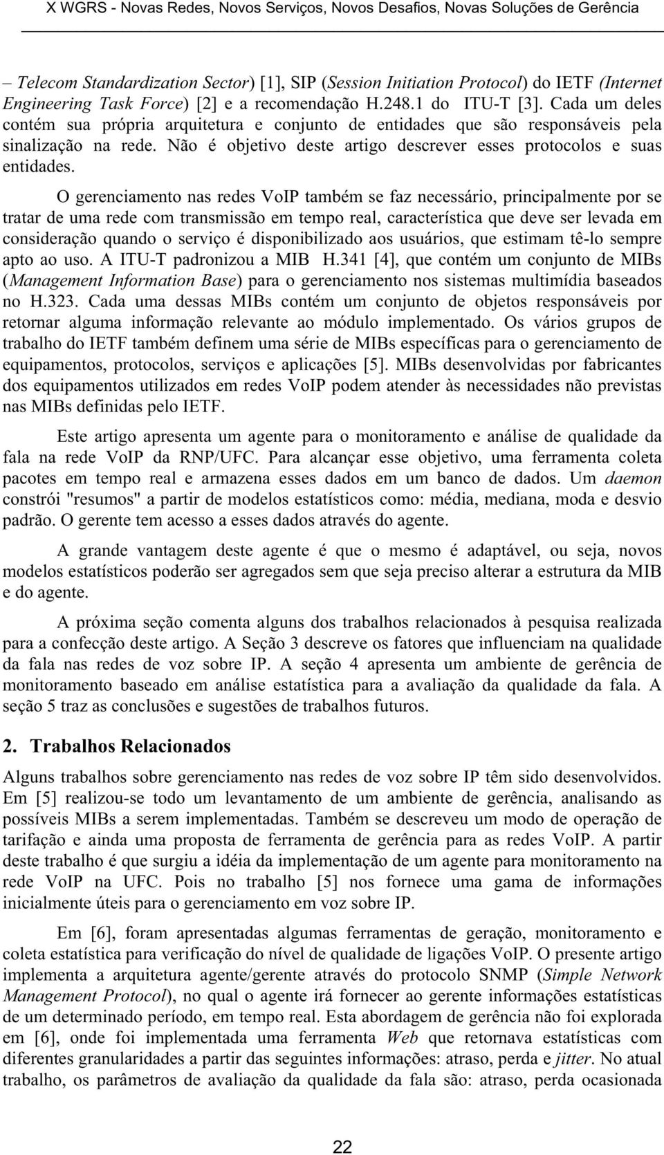 Não é objetivo deste artigo descrever esses protocolos e suas entidades.