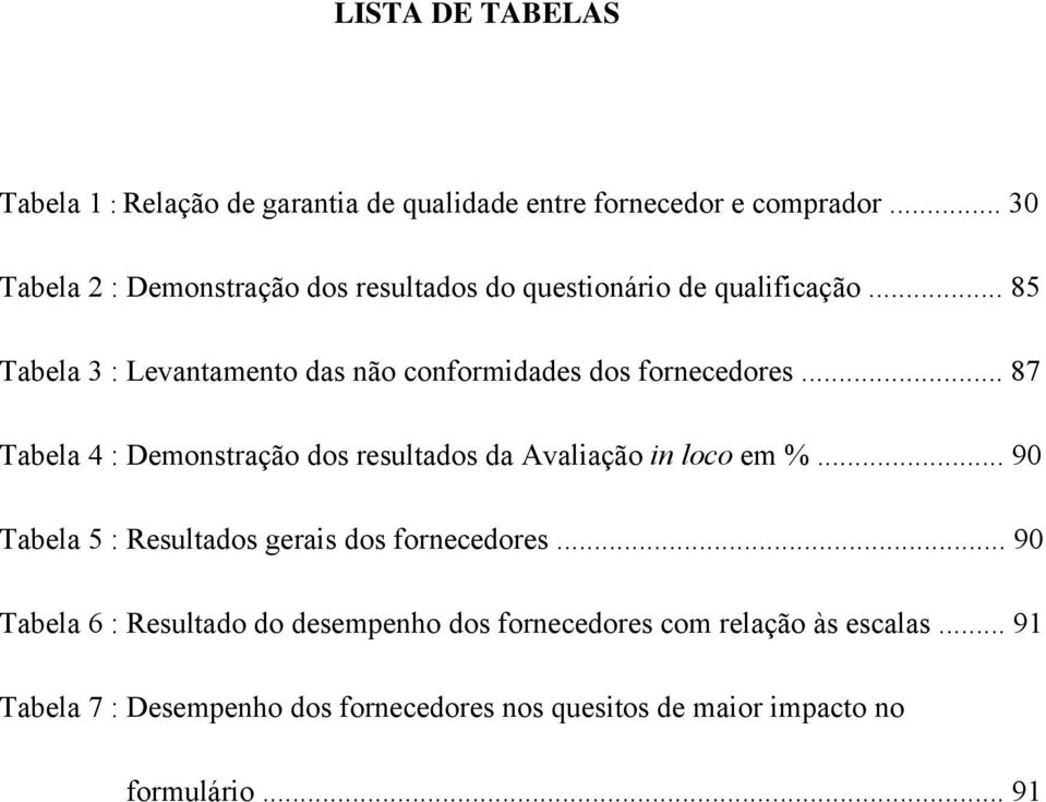 .. 85 Tabela 3 : Levantamento das não conformidades dos fornecedores.