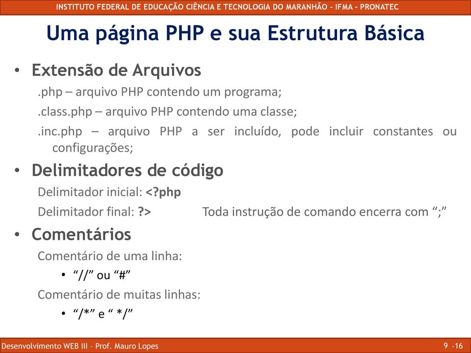 php arquivo PHP a ser incluído, pode incluir constantes ou configurações; Delimitadores de código