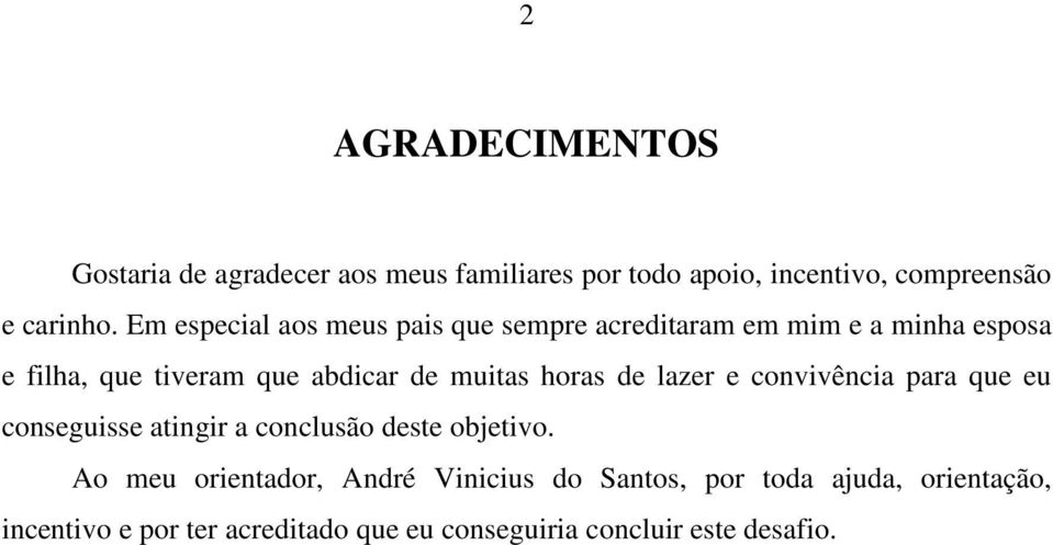 muitas horas de lazer e convivência para que eu conseguisse atingir a conclusão deste objetivo.