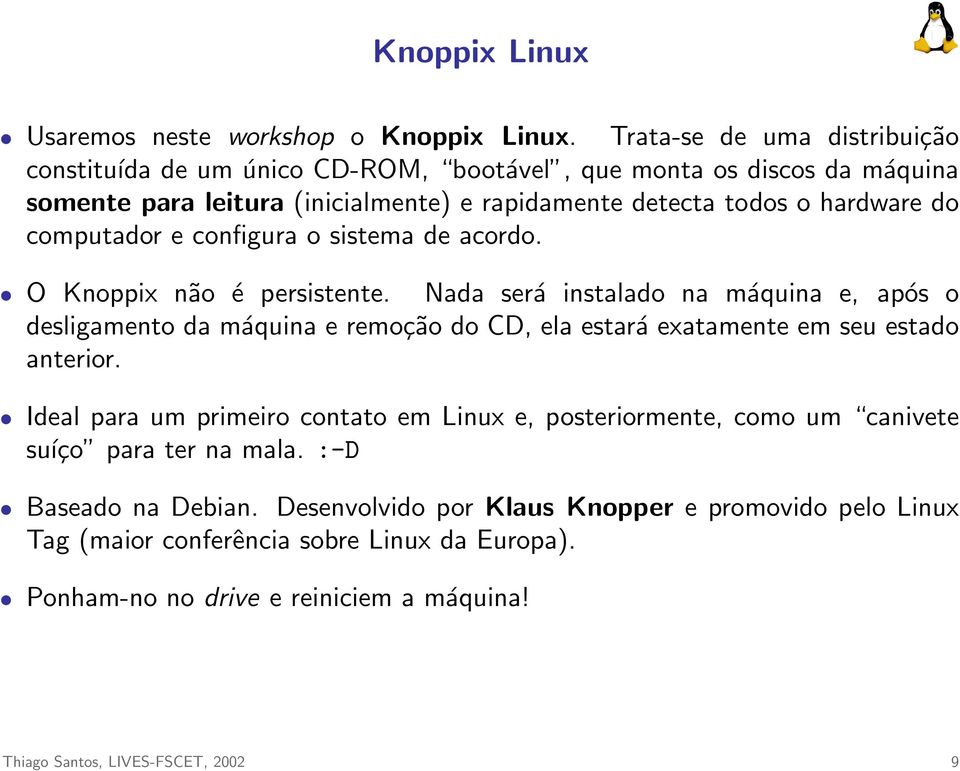 computador e configura o sistema de acordo. O Knoppix não é persistente.