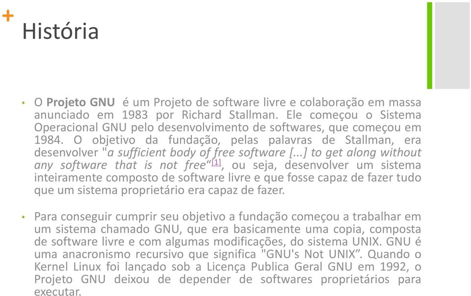 ..] to get along without any software that is not free [1], ou seja, desenvolver um sistema inteiramente composto de software livre e que fosse capaz de fazer tudo que um sistema proprietário era