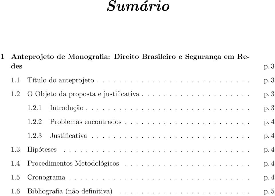 ............................ p. 4 1.3 Hipóteses.................................. p. 4 1.4 Procedimentos Metodológicos....................... p. 4 1.5 Cronograma.