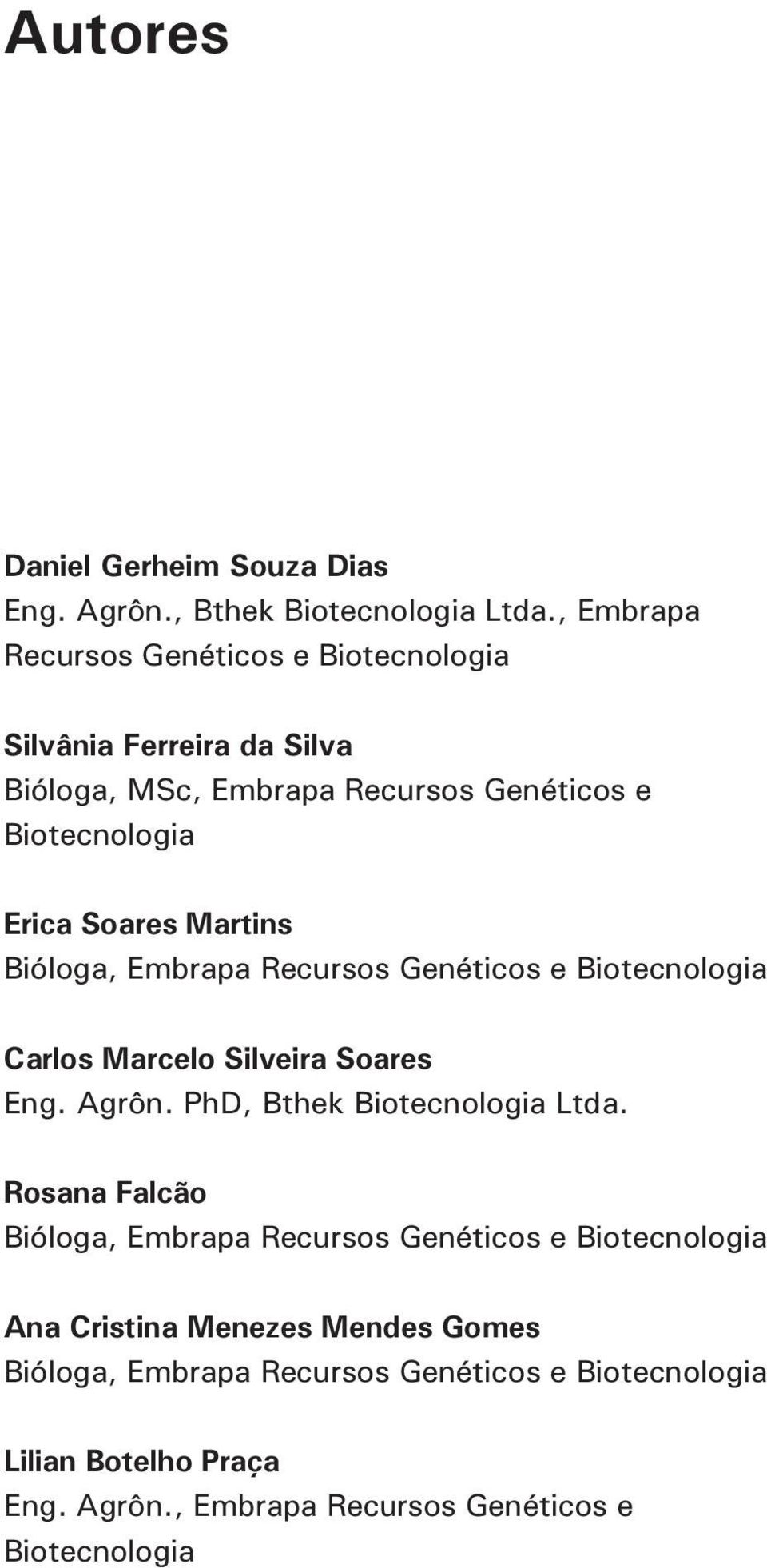 Martins Bióloga, Embrapa Recursos Genéticos e Biotecnologia Carlos Marcelo Silveira Soares Eng. Agrôn. PhD, Bthek Biotecnologia Ltda.