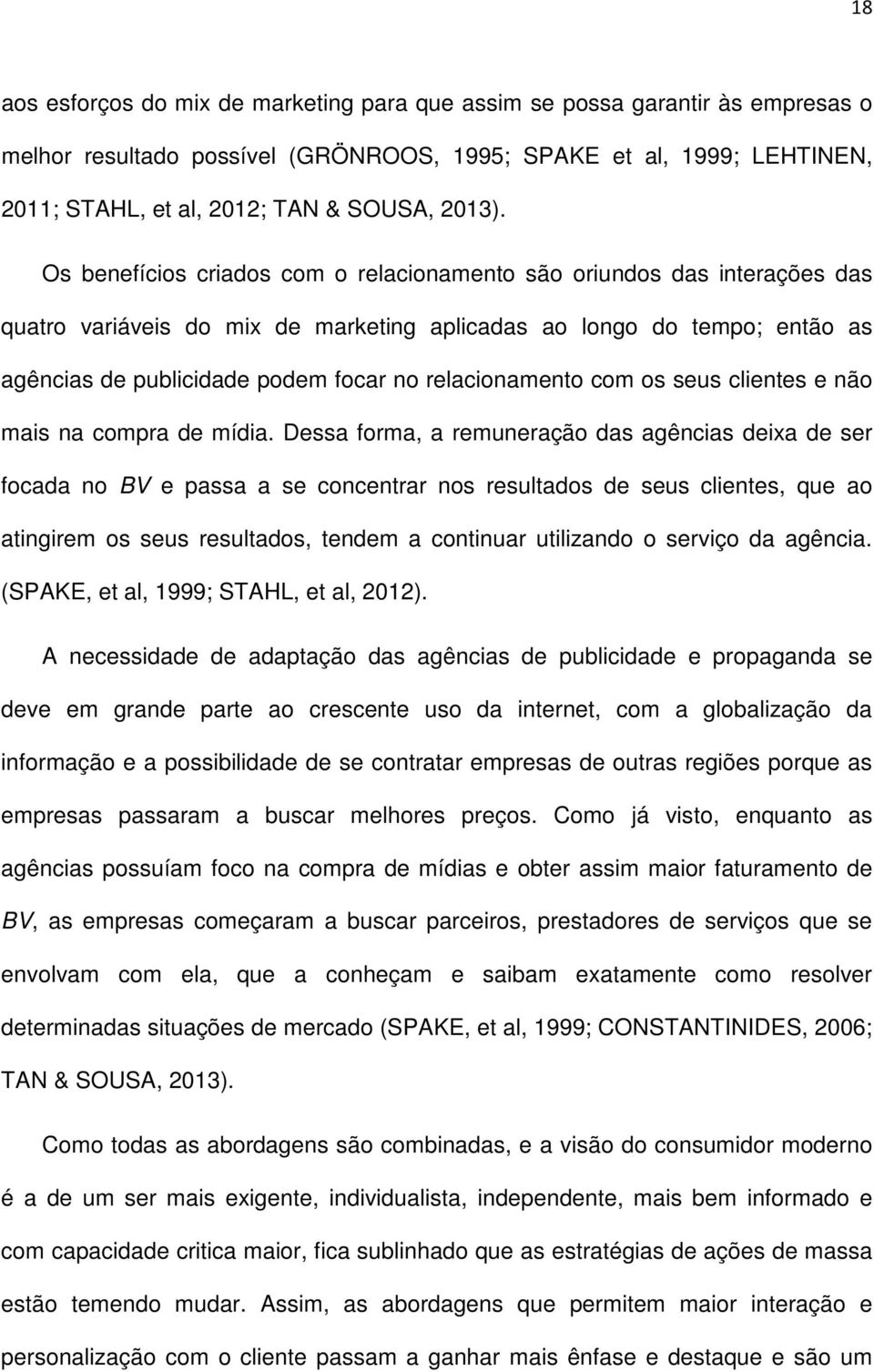 relacionamento com os seus clientes e não mais na compra de mídia.