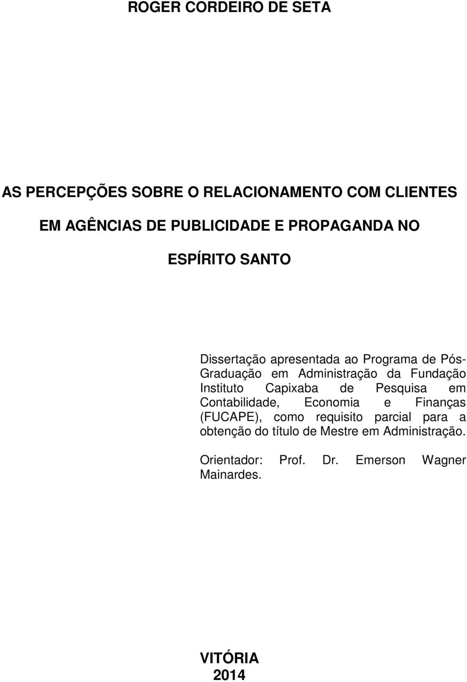 Fundação Instituto Capixaba de Pesquisa em Contabilidade, Economia e Finanças (FUCAPE), como requisito