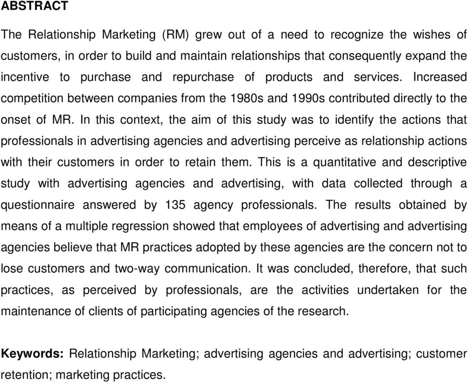 In this context, the aim of this study was to identify the actions that professionals in advertising agencies and advertising perceive as relationship actions with their customers in order to retain