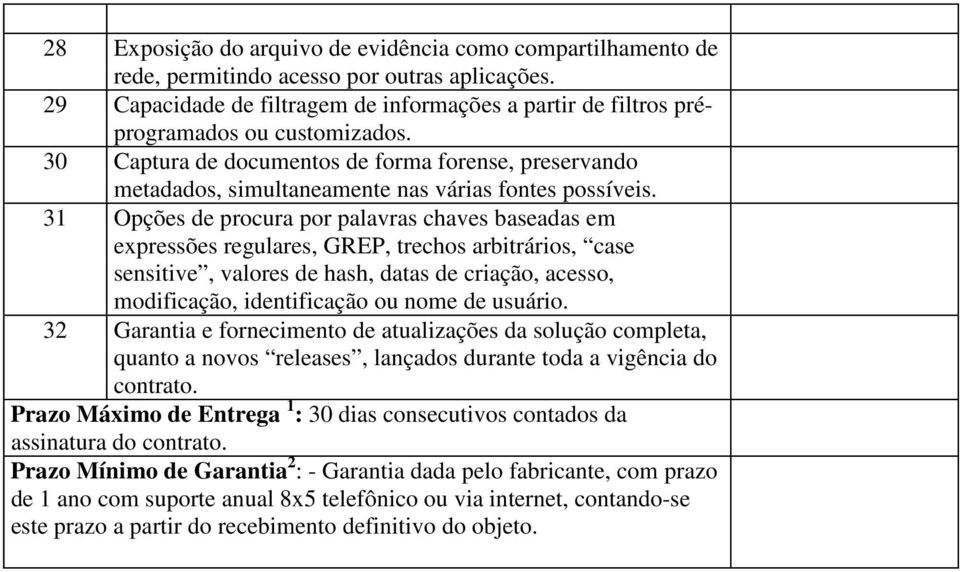 30 Captura de documentos de forma forense, preservando metadados, simultaneamente nas várias fontes possíveis.