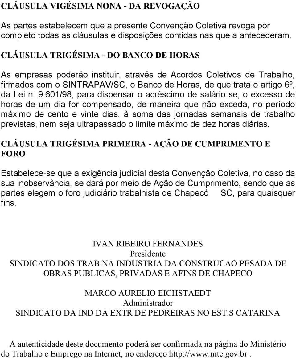 601/98, para dispensar o acréscimo de salário se, o excesso de horas de um dia for compensado, de maneira que não exceda, no período máximo de cento e vinte dias, à soma das jornadas semanais de