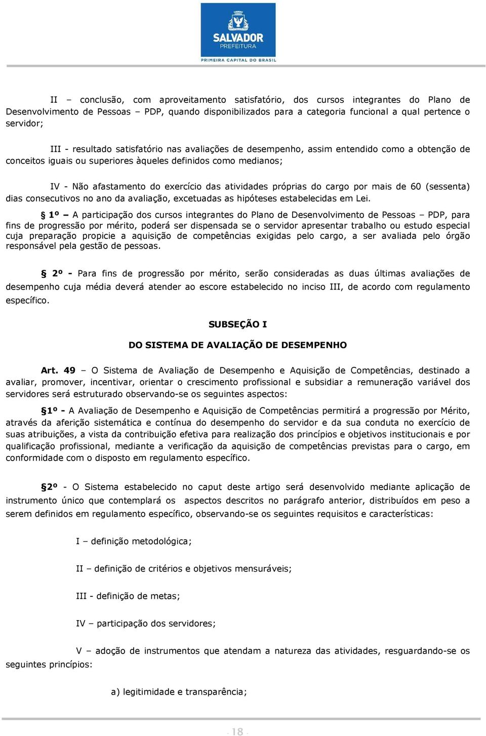 atividades próprias do cargo por mais de 60 (sessenta) dias consecutivos no ano da avaliação, excetuadas as hipóteses estabelecidas em Lei.