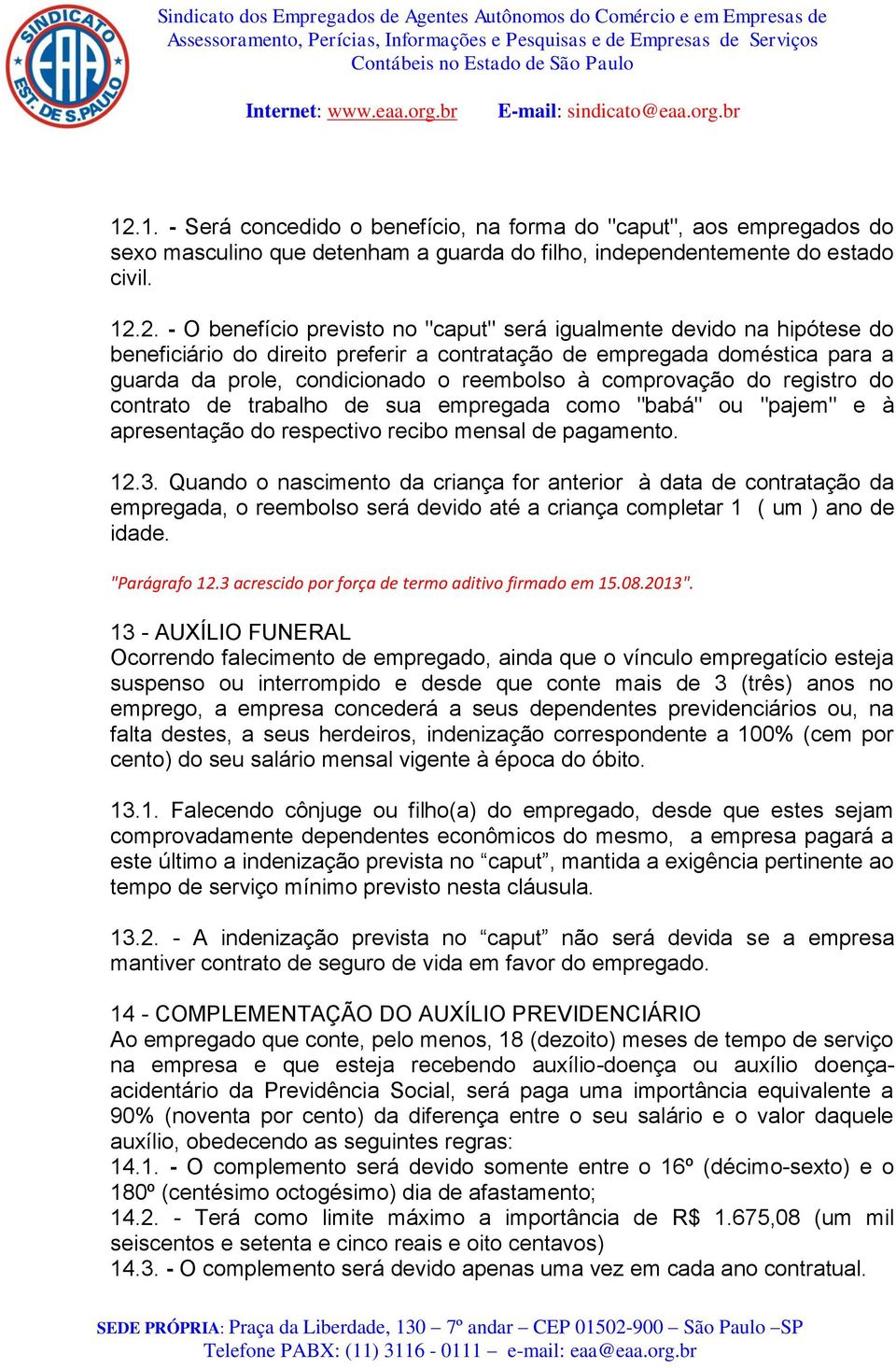 trabalho de sua empregada como "babá" ou "pajem" e à apresentação do respectivo recibo mensal de pagamento. 12.3.