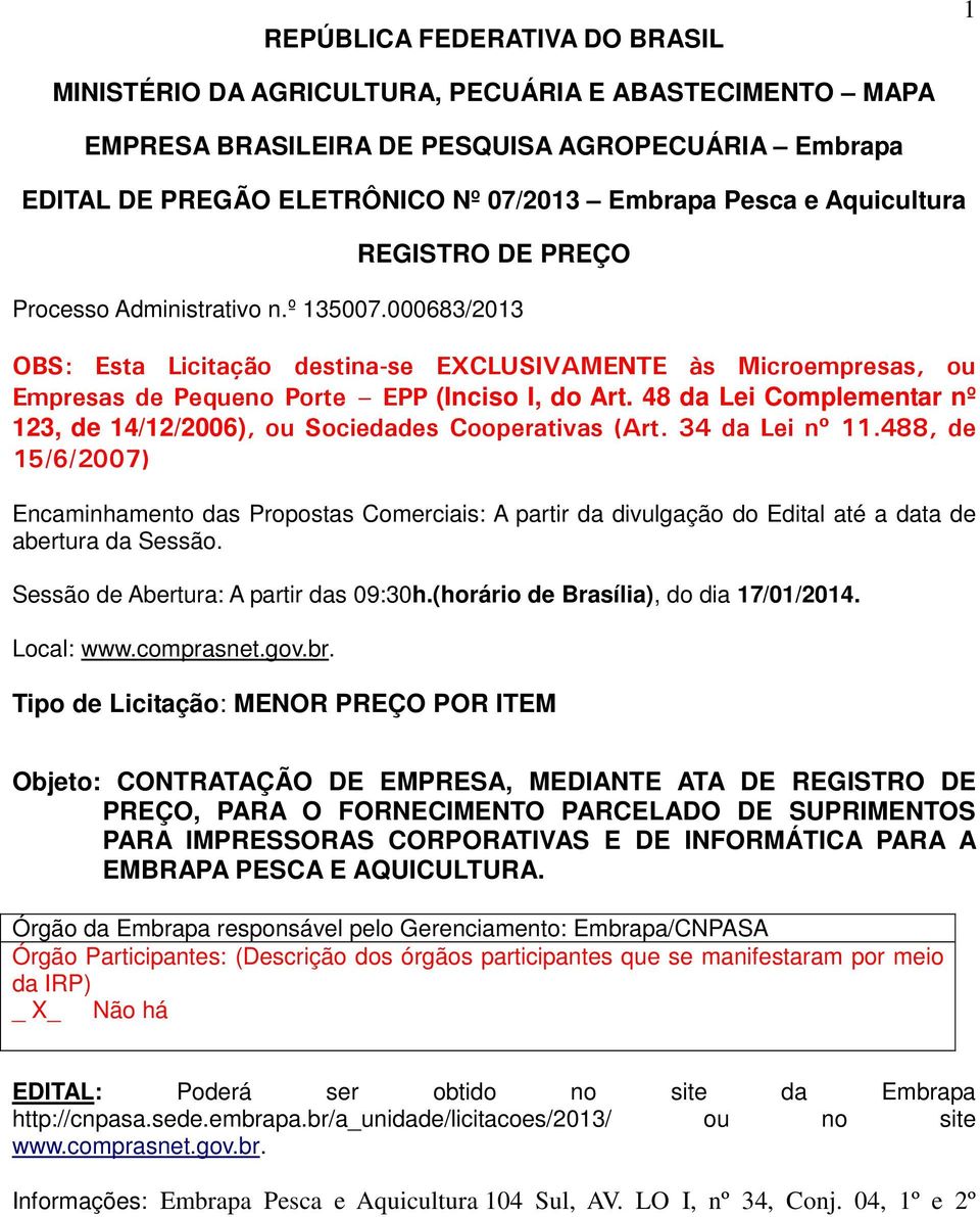 48 da Lei Complementar nº 123, de 14/12/2006), ou Sociedades Cooperativas (Art. 34 da Lei nº 11.