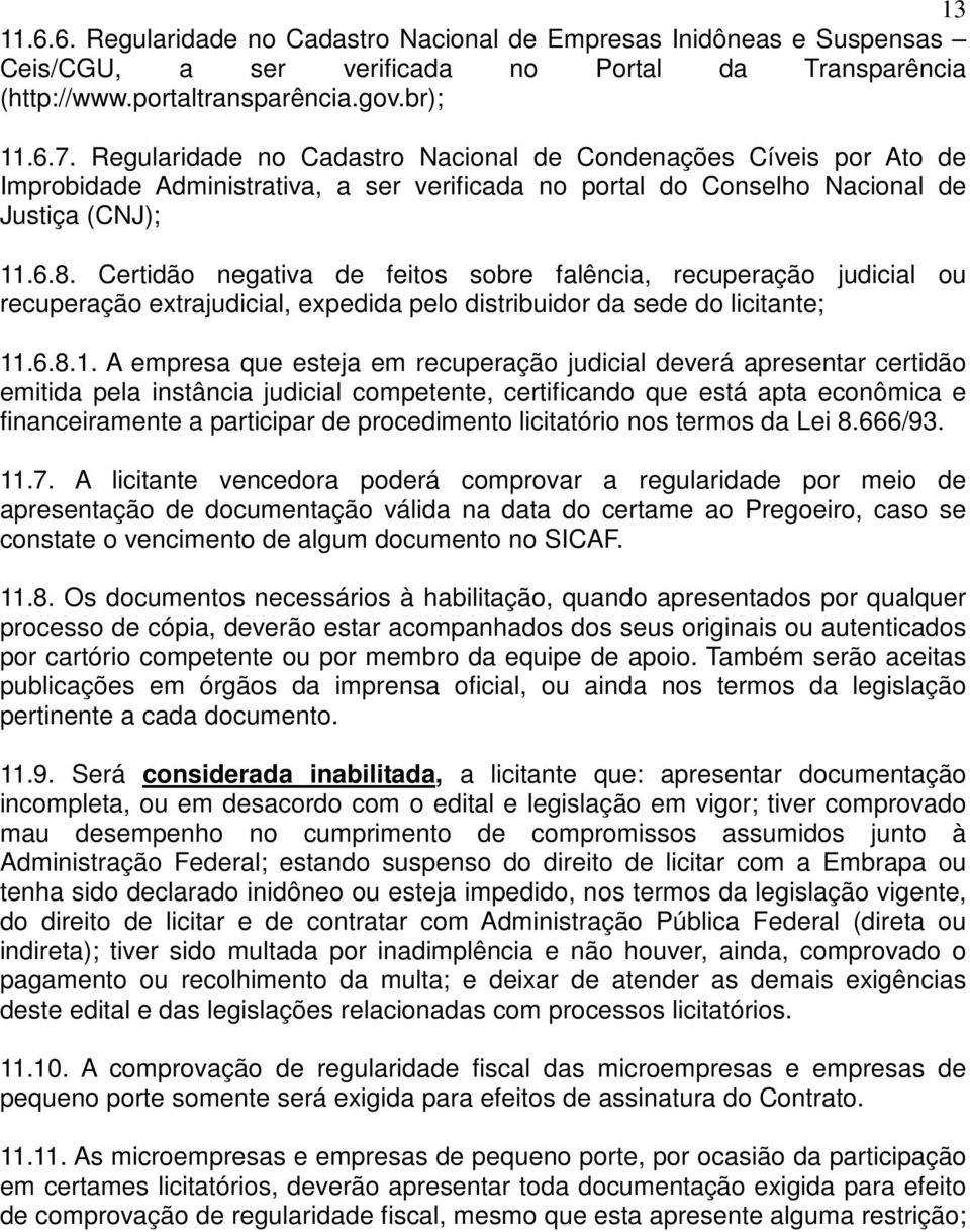 Certidão negativa de feitos sobre falência, recuperação judicial ou recuperação extrajudicial, expedida pelo distribuidor da sede do licitante; 11