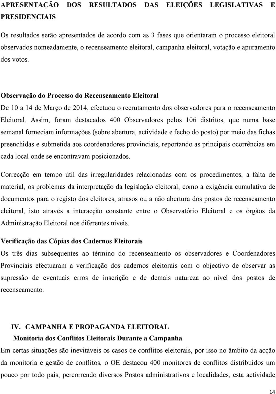 Observação do Processo do Recenseamento Eleitoral De 10 a 14 de Março de 2014, efectuou o recrutamento dos observadores para o recenseamento Eleitoral.