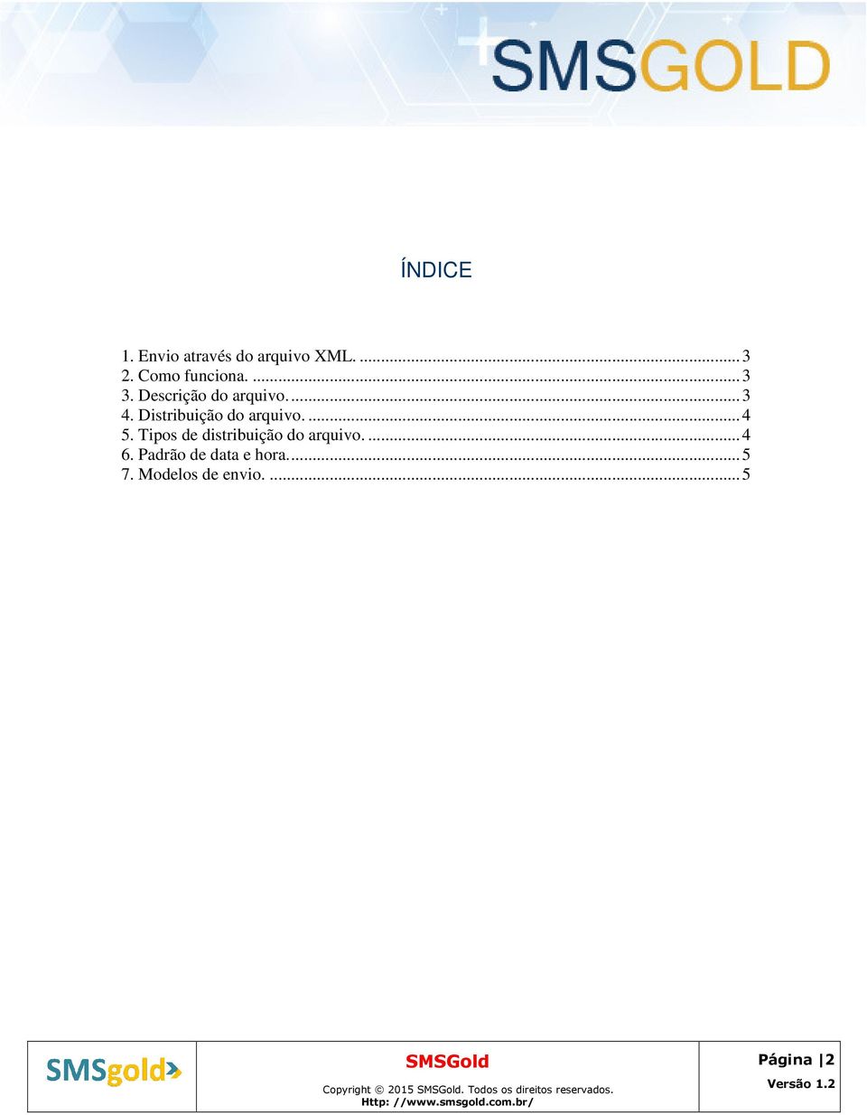 Tipos de distribuição do arquivo....4 6. Padrão de data e hora...5 7.