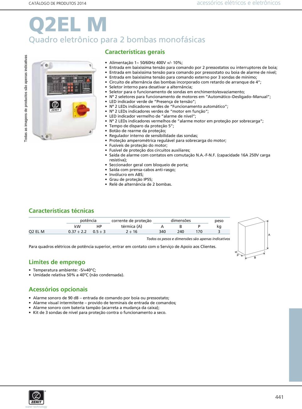 Circuito de alternância das bombas incorporado com retardo de arranque de 4 ; Seletor interno para desativar a alternância; Seletor para o funcionamento de sondas em enchimento/esvaziamento; Nº 2