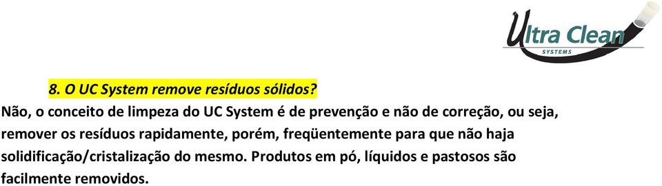 ou seja, remover os resíduos rapidamente, porém, freqüentemente para que