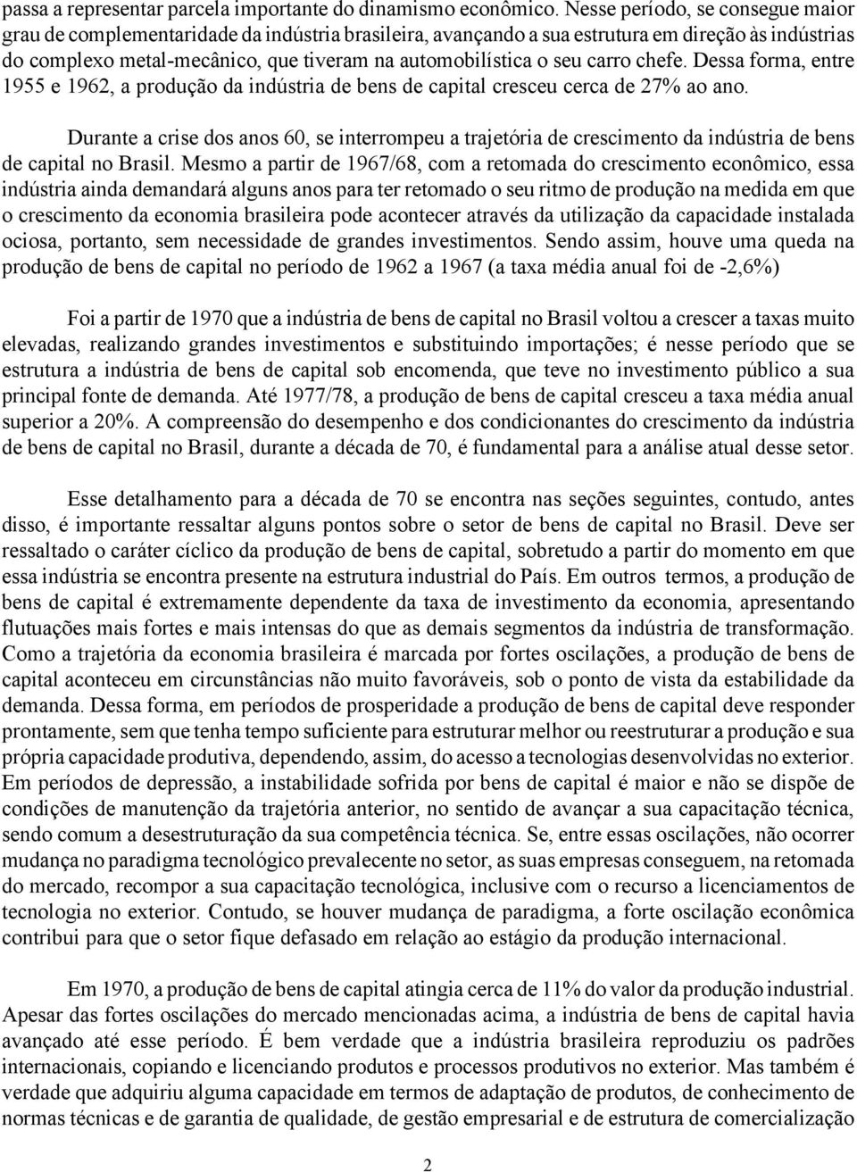 carro chefe. Dessa forma, entre 1955 e 1962, a produção da indústria de bens de capital cresceu cerca de 27% ao ano.