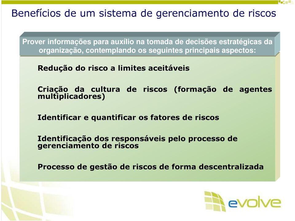 Criação da cultura de riscos (formação de agentes multiplicadores) Identificar e quantificar os fatores de riscos