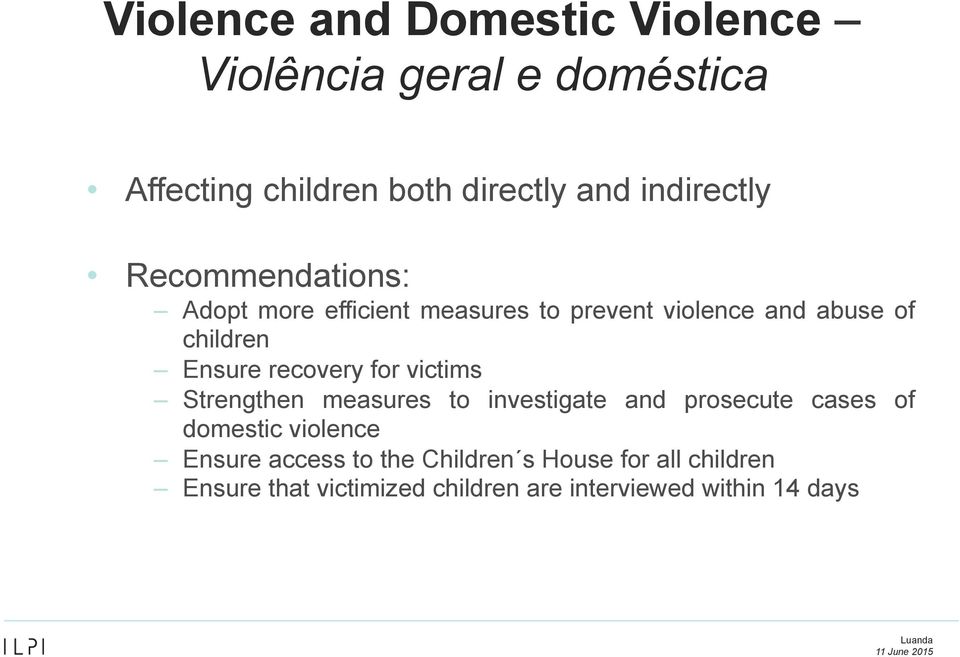 Ensure recovery for victims Strengthen measures to investigate and prosecute cases of domestic violence