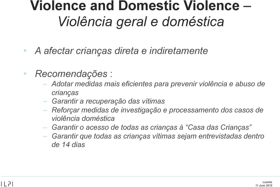 recuperação das vítimas Reforçar medidas de investigação e processamento dos casos de violência doméstica