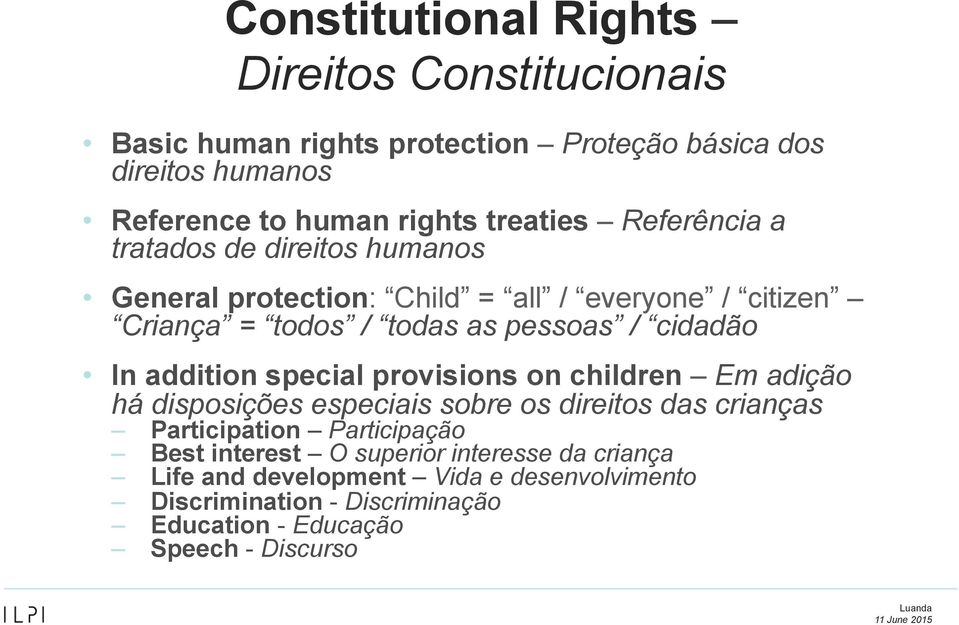 cidadão In addition special provisions on children Em adição há disposições especiais sobre os direitos das crianças Participation Participação