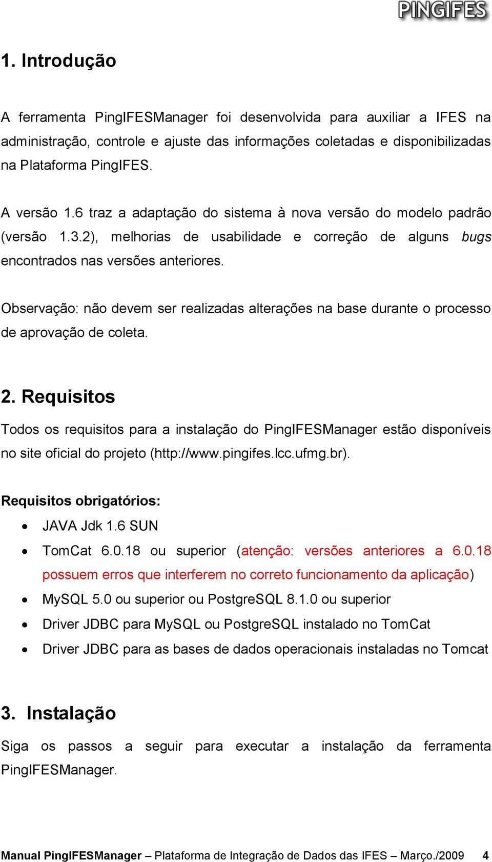 Observação: não devem ser realizadas alterações na base durante o processo de aprovação de coleta. 2.