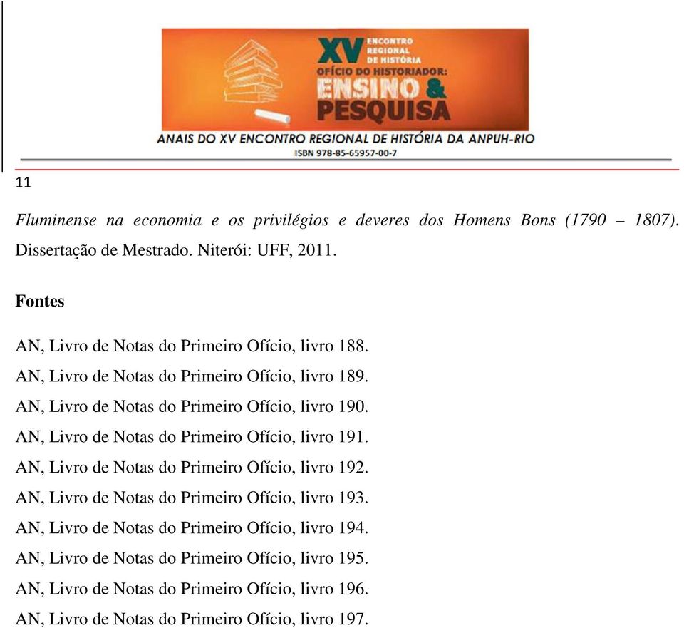 AN, Livro de Notas do Primeiro Ofício, livro 191. AN, Livro de Notas do Primeiro Ofício, livro 192. AN, Livro de Notas do Primeiro Ofício, livro 193.