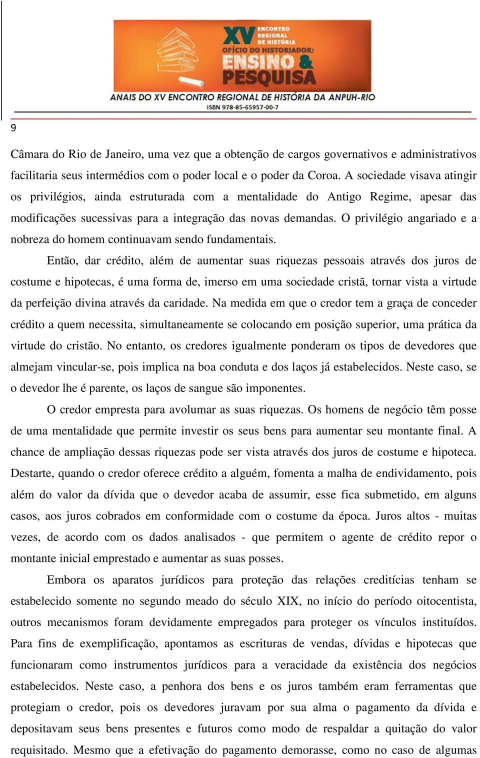 O privilégio angariado e a nobreza do homem continuavam sendo fundamentais.