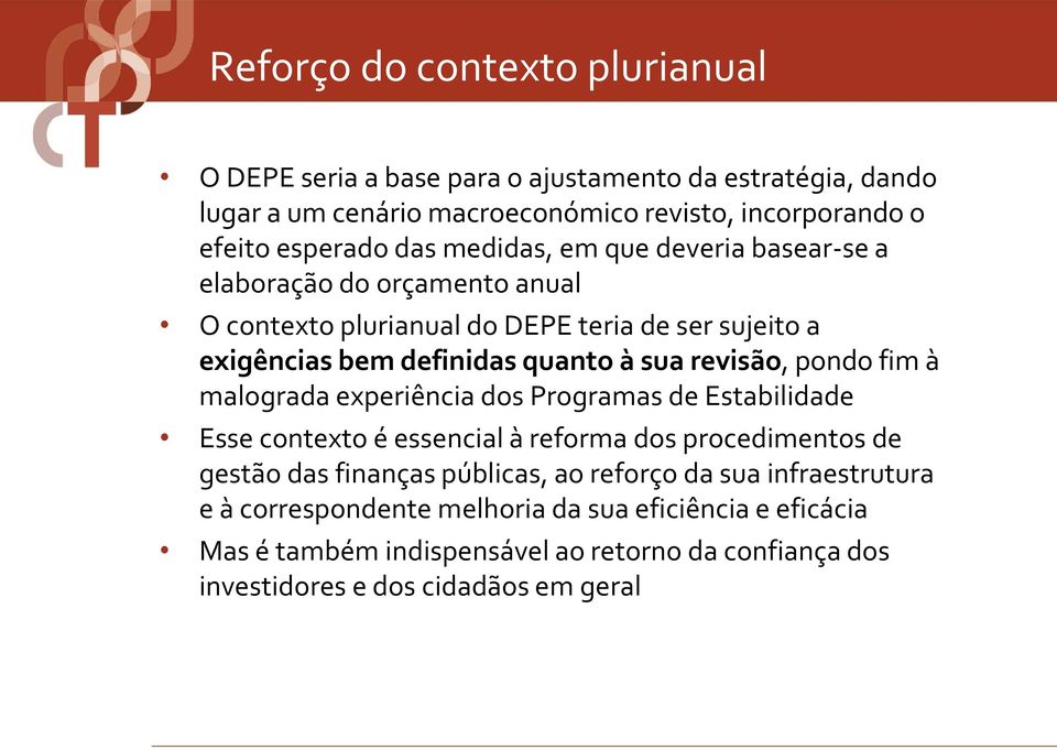 revisão, pondo fim à malograda experiência dos Programas de Estabilidade Esse contexto é essencial à reforma dos procedimentos de gestão das finanças públicas, ao