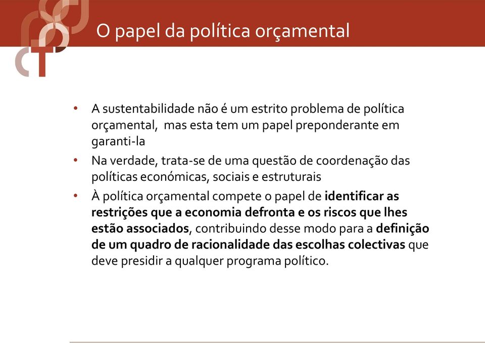 política orçamental compete o papel de identificar as restrições que a economia defronta e os riscos que lhes estão associados,