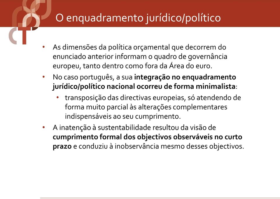 No caso português, a sua integração no enquadramento jurídico/político nacional ocorreu de forma minimalista: transposição das directivas europeias,