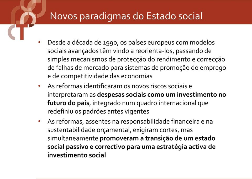 as despesas sociais como um investimento no futuro do país, integrado num quadro internacional que redefiniu os padrões antes vigentes As reformas, assentes na responsabilidade