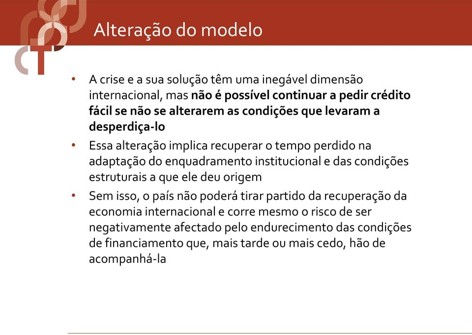 institucional e das condições estruturais a que ele deu origem Sem isso, o país não poderá tirar partido da recuperação da economia