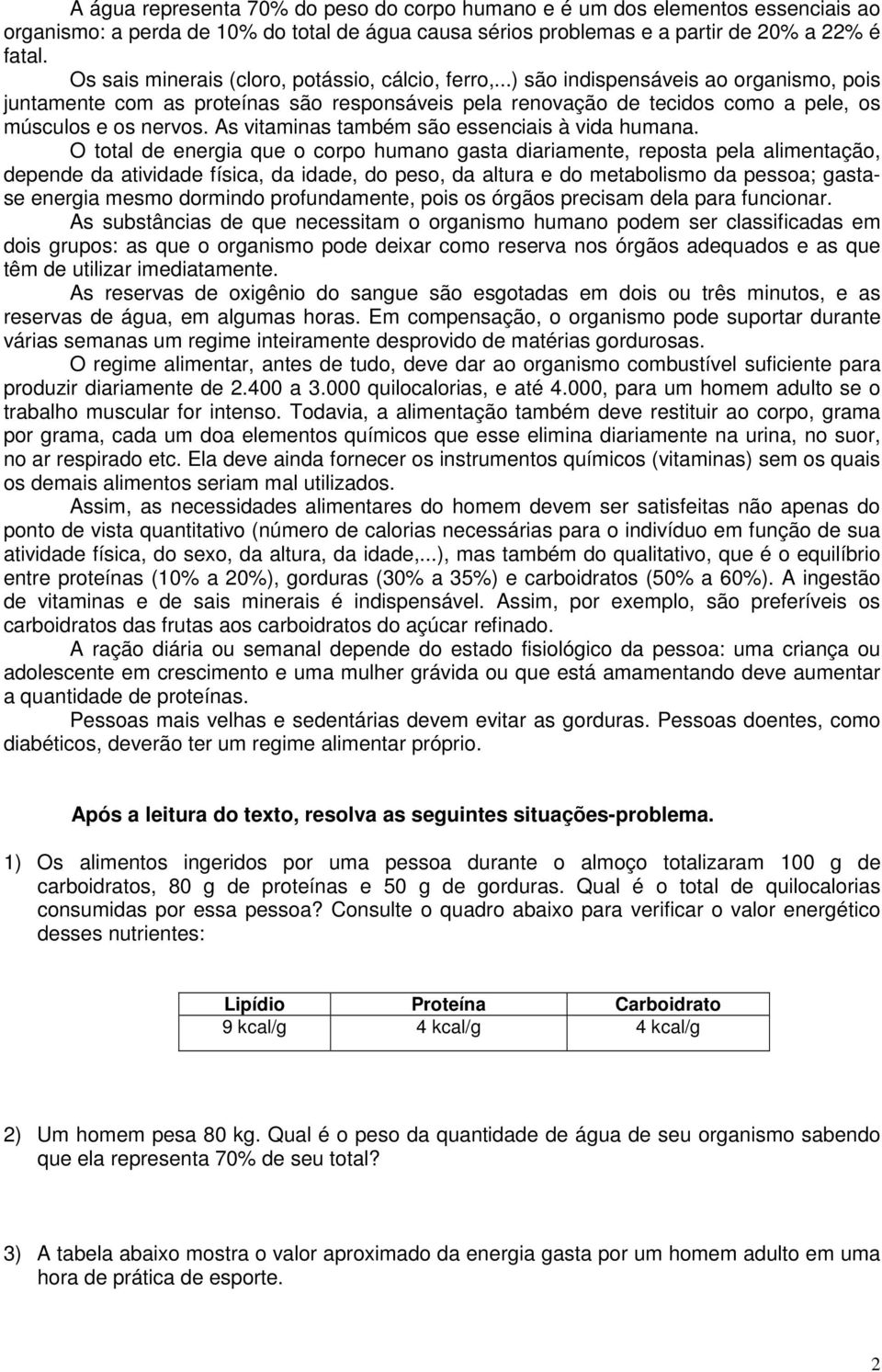 As vitaminas também são essenciais à vida humana.