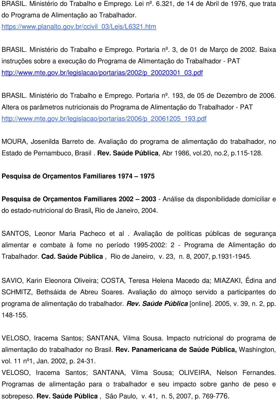 br/legislacao/portarias/2002/p_20020301_03.pdf BRASIL. Ministério do Trabalho e Emprego. Portaria nº. 193, de 05 de Dezembro de 2006.